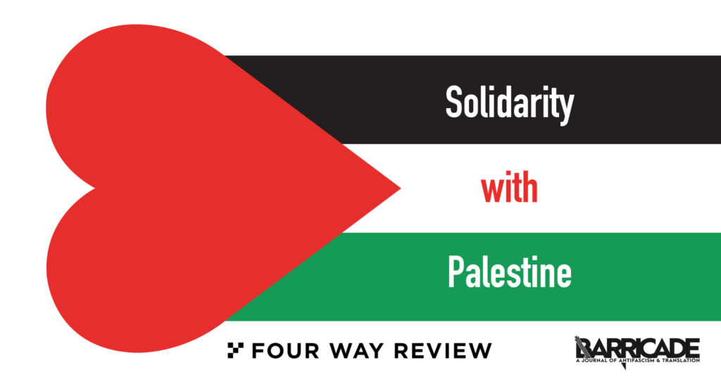 An image of the Palestinian flag with a red heart superimposed over the red triangle on the left. The flag reads "solidarity with Palestine." Below the flag are the logos for Four Way Review and Barricade Journal.